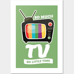 So Much TV So Little Time Posters and Art